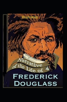 Narrative of the Life of Frederick Douglass Illustrated by Frederick Douglass