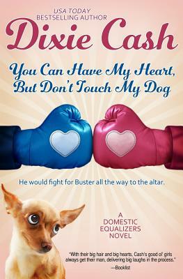 You Can Have My Heart, but Don't Touch My Dog by Dixie Cash