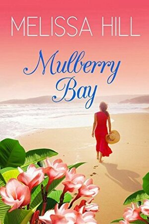 Mulberry Bay: A Novel by Melissa Hill