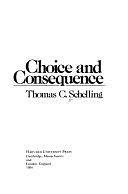 Choice and Consequence by Thomas C. Schelling