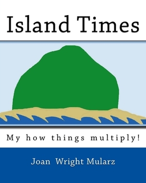 Island Times: My how things multiply! by Joan Wright Mularz