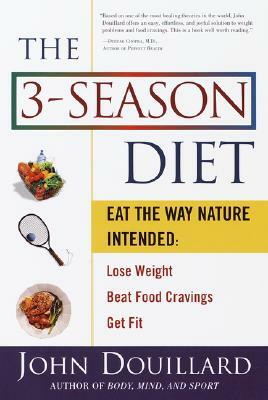 The 3-Season Diet: Eat the Way Nature Intended to Lose Weight, Beat Food Cravings, Get Fit by John Douillard