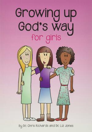 Growing Up God's Way for Girls by Chris Richards, Liz Jones