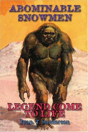 Abominable Snowmen: Legend Come to Life by Ivan T. Sanderson