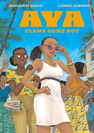 Aya: Claws Come Out: Claws Come Out by Marguerite Abouet, Clément Oubrerie