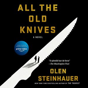 All the Old Knives by Olen Steinhauer