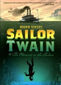 Sailor Twain: Or: The Mermaid in the Hudson by Mark Siegel