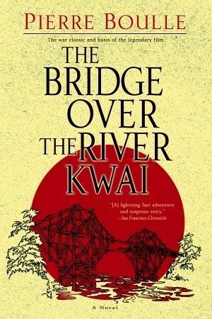 The Bridge Over the River Kwai by Pierre Boulle