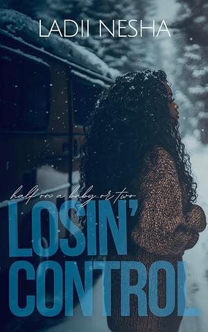 Losin Control: Half on a baby or two by Ladii Nesha