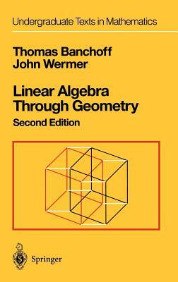 Linear Algebra Through Geometry by John Wermer, Thomas Banchoff
