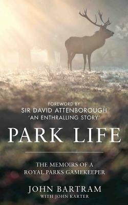 Park Life: The Memoirs of a Royal Parks Gamekeeper by John Karter, John Bartram