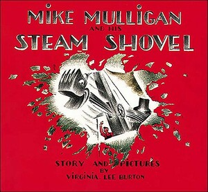 Mike Mulligan and His Steam Shovel: Story and Pictures by Virginia L. Burton