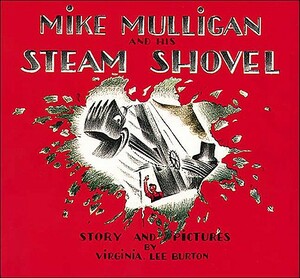 Mike Mulligan and His Steam Shovel by Virginia Lee Burton