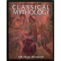 Treasury of Classical Mythology by A.R. Hope Moncrieff