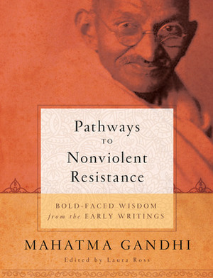 Pathways to Nonviolent Resistance by Laura Ross, Mahatma Gandhi
