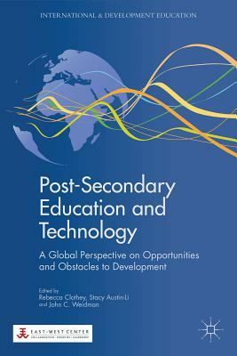 Post-Secondary Education and Technology: A Global Perspective on Opportunities and Obstacles to Development by 