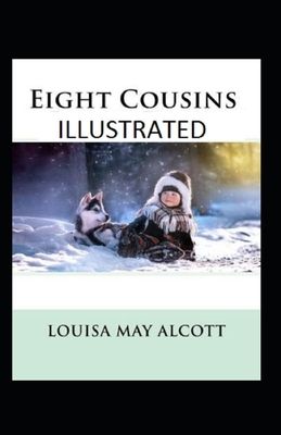 Eight Cousins Illustrated by Louisa May Alcott