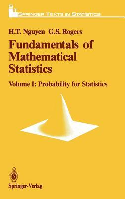 Fundamentals of Mathematical Statistics: Probability for Statistics by Gerald S. Rogers, Hung T. Nguyen