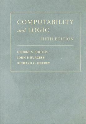 Computability and Logic by John P. Burgess, Richard C. Jeffrey, George S. Boolos