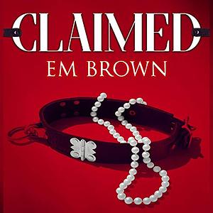 Claimed by Em Brown