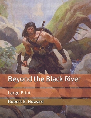 Beyond the Black River: Large Print by Robert E. Howard