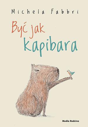 Być jak kapibara by Michela Fabbri