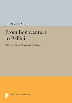 From Bonaventure to Bellini: An Essay in Franciscan Exegesis by John V. Fleming