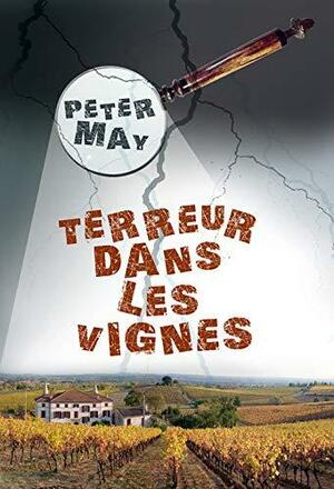 Terreur dans les vignes by Peter May