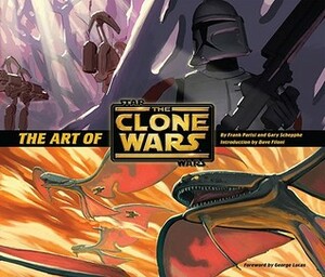 The Art of Star Wars: The Clone Wars by Frank Parisi, George Lucas, Gary Scheppke, Dave Filoni