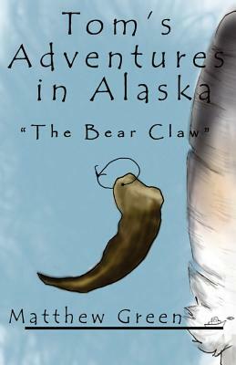 The Bear Claw (Tom's Adventures in Alaska) by Matthew Green