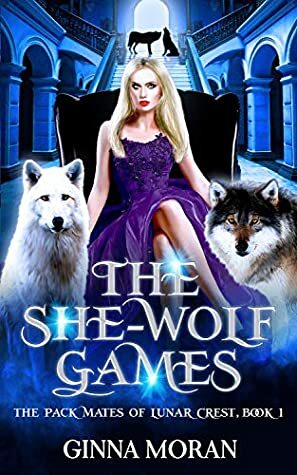 The She-Wolf Games by Ginna Moran