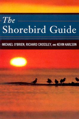 The Shorebird Guide by Kevin T. Karlson, Richard Crossley, Michael O'Brien
