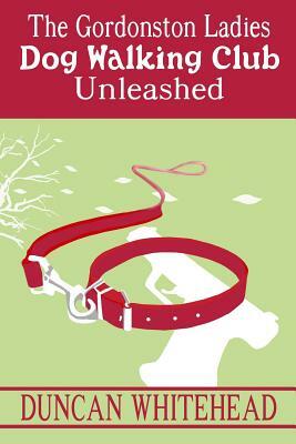 The Gordonston Ladies Dog Walking Club Unleashed by Duncan Whitehead