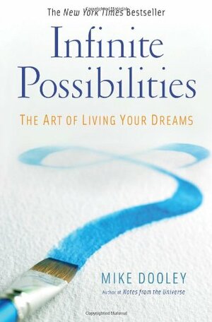 Infinite Possibilities: The Art of Living Your Dreams by Mike Dooley