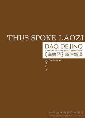 Thus Spoke Laozi: A New Translation with Commentaries of Daodejing by Laozi