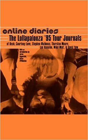 Online Diaries: The Lollapalooza Tour Journals of Beck, Courtney Love, Stephen Malkmus, Thurston Moore, Lee Ranaldo, and Mike Watt by Beck, Lee Ranaldo, Thurston Moore