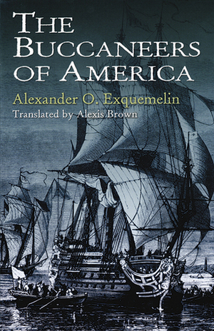 The Buccaneers of America by Alexandre Olivier Exquemelin, Alexis Brown