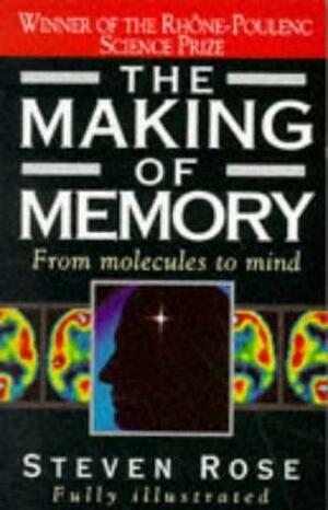 The Making of Memory by Steven Peter Russell Rose, Steven Rose