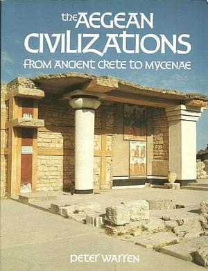 The Aegean Civilizations: From Ancient Crete to Mycenae by Peter Warren