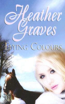 Flying Colours by Heather Graves