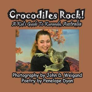 Crocodiles Rock! a Kid's Guide to Kuranda, Australia by Penelope Dyan