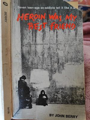 Heroin Was My Best Friend by James Berry