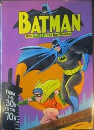 Batman: From the Thirties to the Seventies by E. Nelson Bridwell