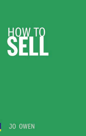 How to Sell: Sell Anything to Anyone by Jo Owen