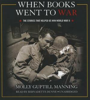 When Books Went to War: The Stories That Helped Us Win World War II by Molly Guptill Manning
