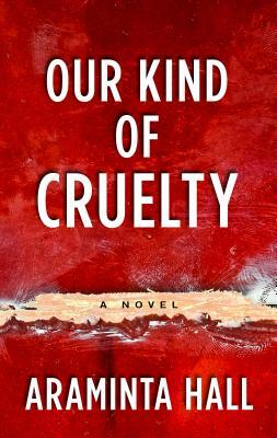 Our Kind of Cruelty by Araminta Hall