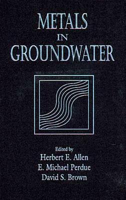 Metals in Groundwater by E. Michael Perdue, Herbert E. Allen, David S. Brown