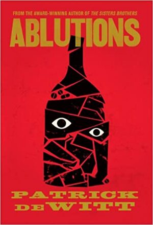 Ablutions by Patrick deWitt