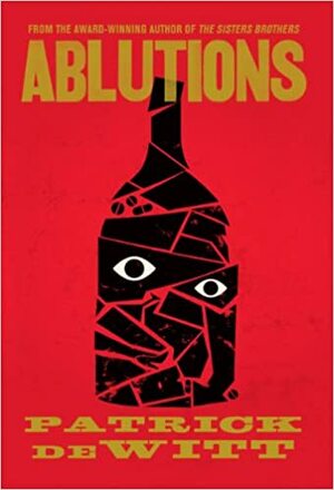 Ablutions by Patrick deWitt
