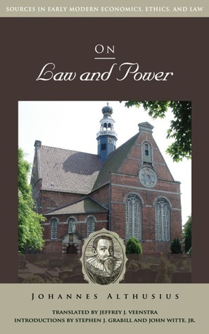 On Law and Power by Jeffrey J. Veenstra, Johannes Althusius, Stephen J. Grabill, John Witte Jr.